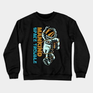 Mankind Space Trouble | Astronaut Crewneck Sweatshirt